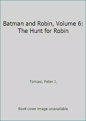 Buy Batman And Robin, Volume 6: The Hunt For Robin By Tomasi, Peter J. • 6.97£