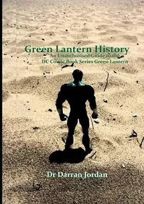 Buy Green Lantern History: An Unauthorised Guide To The Dc Comic Bo... 9781326139872 • 19£
