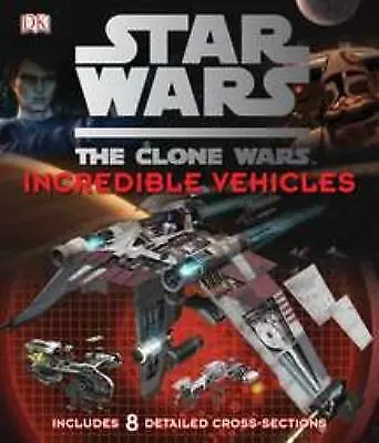 Buy Star Wars The Clone Wars: Incredible Vehicles By Fry, Jason • 4.64£