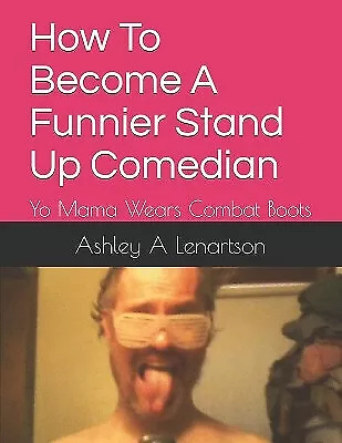 Buy How To Become A Funnier Stand Up Comedian: Yo Mama Wears Combat Boots By Ashl... • 12.39£
