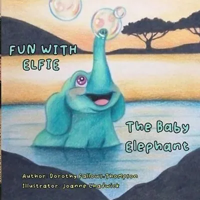 Buy Fun With Elfie The Baby Elephant By Dorothy Fallows-Thompson 9781326482350 • 15.62£