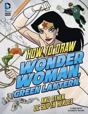 Buy How To Draw Wonder Woman, Green Lantern, And Other DC Super Heroes By Aaron Saut • 27.49£