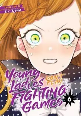 Buy Eri Ejima Young Ladies Don't Play Fighting Games Vol. 6 (Paperback) • 9.51£