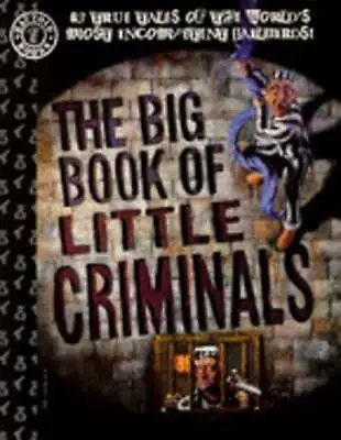 Buy The Big Book Of Little Criminals: 63 True Tales Of The World's Most Incompetent • 22.24£