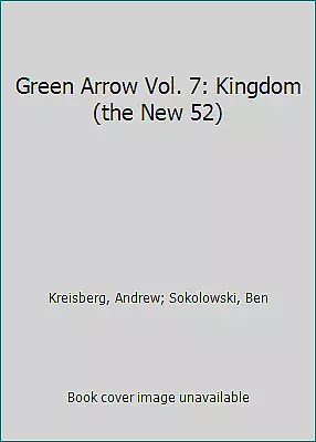 Buy Green Arrow Vol. 7: Kingdom (the New 52) By Kreisberg, Andrew; Sokolowski, Ben • 5.48£