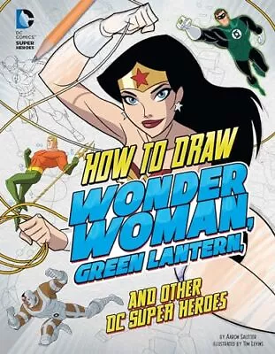 Buy How To Draw Wonder Woman, Green Lantern, And Other DC Super Heroes • 25.72£